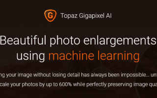 Topaz Labs推出新版Gigapixel AI软件 可将照片放大600%